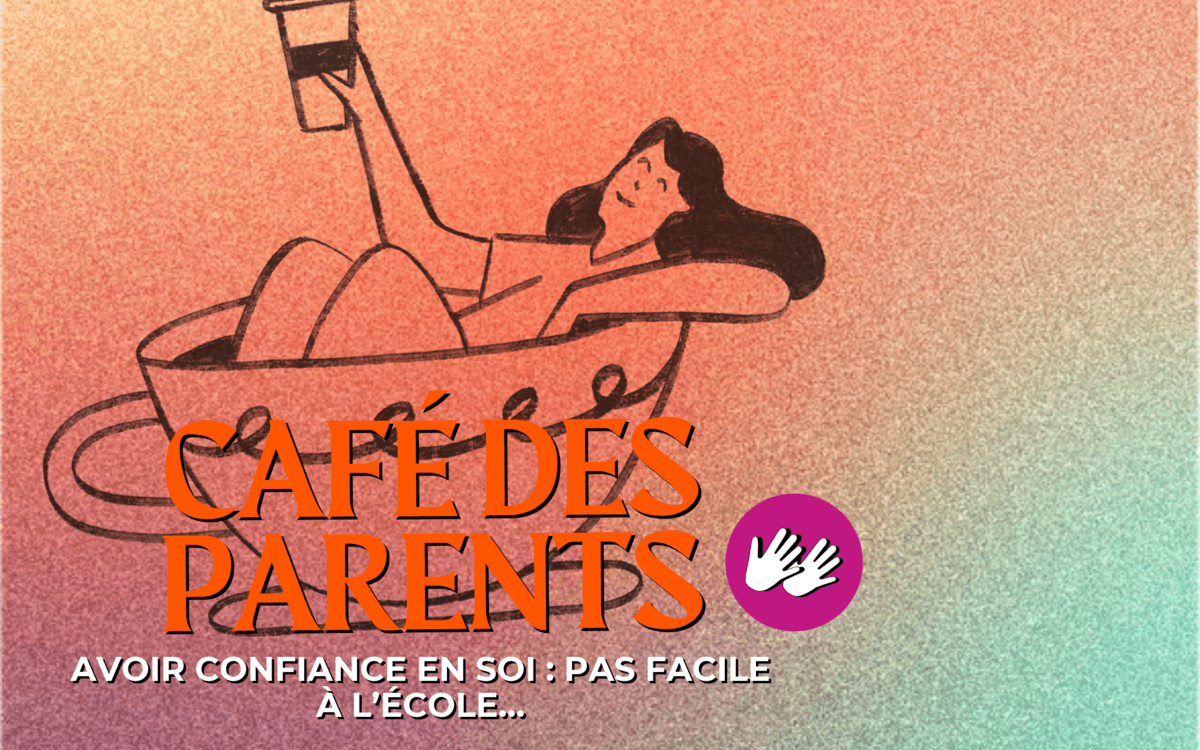 Café des parents "Avoir confiance en soi : pas facile à l’école…"